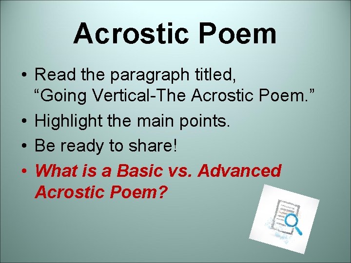 Acrostic Poem • Read the paragraph titled, “Going Vertical-The Acrostic Poem. ” • Highlight Acrostic Poem • Read the paragraph titled, “Going Vertical-The Acrostic Poem. ” • Highlight