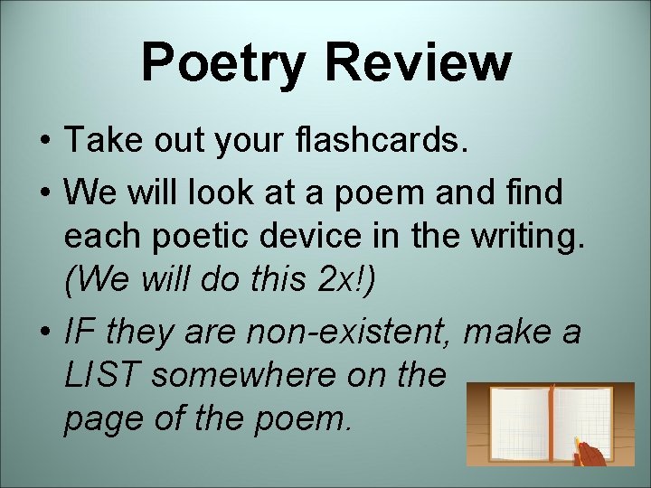 Poetry Review • Take out your flashcards. • We will look at a poem Poetry Review • Take out your flashcards. • We will look at a poem