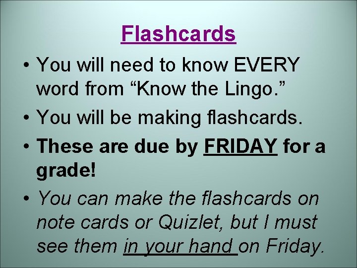 Flashcards • You will need to know EVERY word from “Know the Lingo. ” Flashcards • You will need to know EVERY word from “Know the Lingo. ”