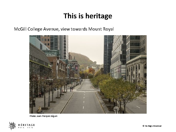 This is heritage Mc. Gill College Avenue, view towards Mount Royal Photo: Jean-François Séguin
