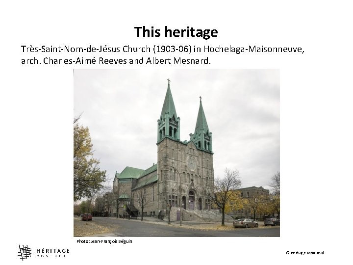 This heritage Très-Saint-Nom-de-Jésus Church (1903 -06) in Hochelaga-Maisonneuve, arch. Charles-Aimé Reeves and Albert Mesnard.