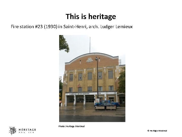 This is heritage Fire station #23 (1930) in Saint-Henri, arch. Ludger Lemieux Photo: Heritage