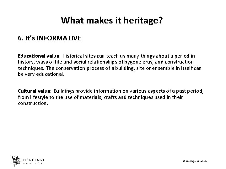 What makes it heritage? 6. It’s INFORMATIVE Educational value: Historical sites can teach us