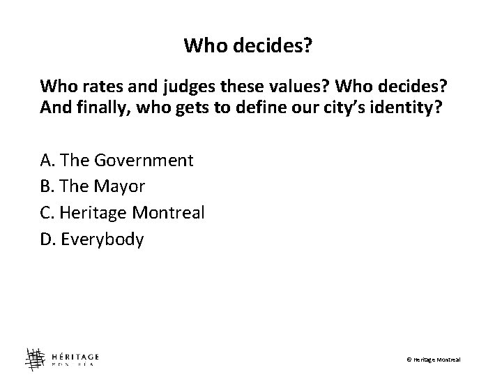 Who decides? Who rates and judges these values? Who decides? And finally, who gets