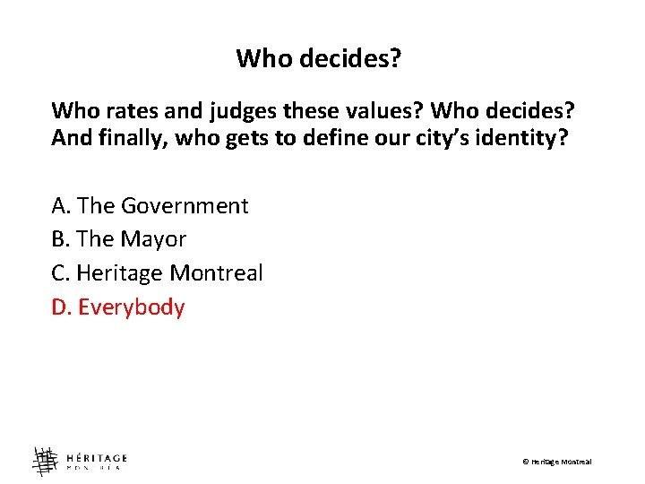 Who decides? Who rates and judges these values? Who decides? And finally, who gets