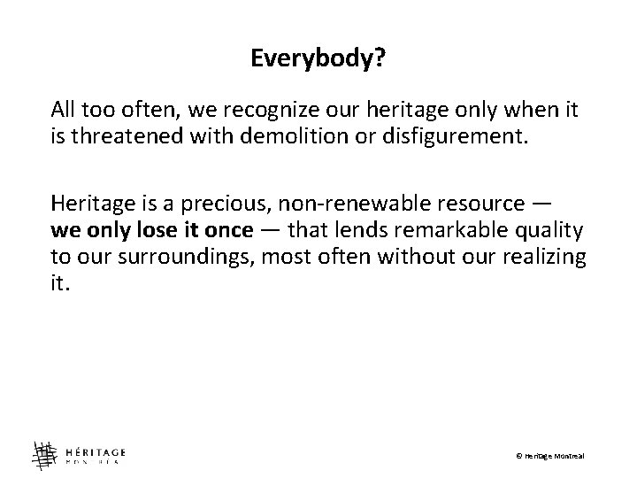 Everybody? All too often, we recognize our heritage only when it is threatened with