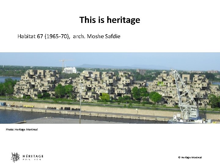 This is heritage Habitat 67 (1965 -70), arch. Moshe Safdie Photo: Heritage Montreal ©