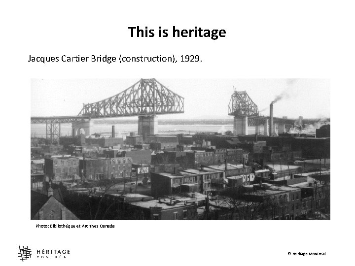 This is heritage Jacques Cartier Bridge (construction), 1929. Photo: Bibliothèque et Archives Canada ©