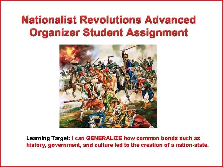 Nationalist Revolutions Advanced Organizer Student Assignment Learning Target: I can GENERALIZE how common bonds