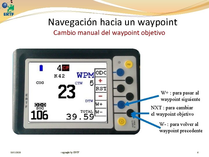 Navegación hacia un waypoint Cambio manual del waypoint objetivo W+ : para pasar al