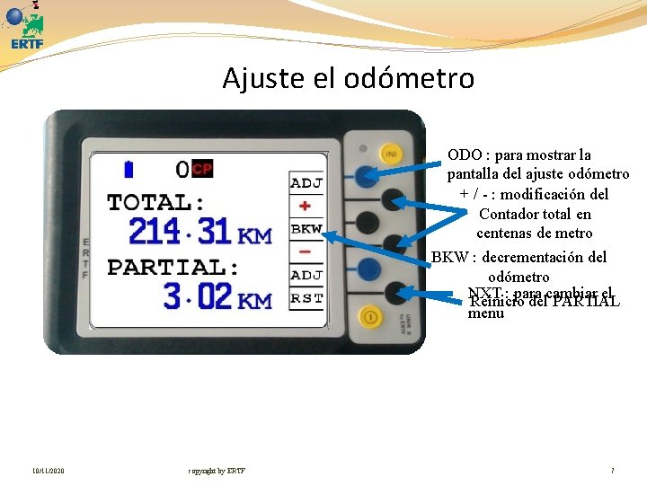 Ajuste el odómetro ODO : para mostrar la pantalla del ajuste odómetro + /