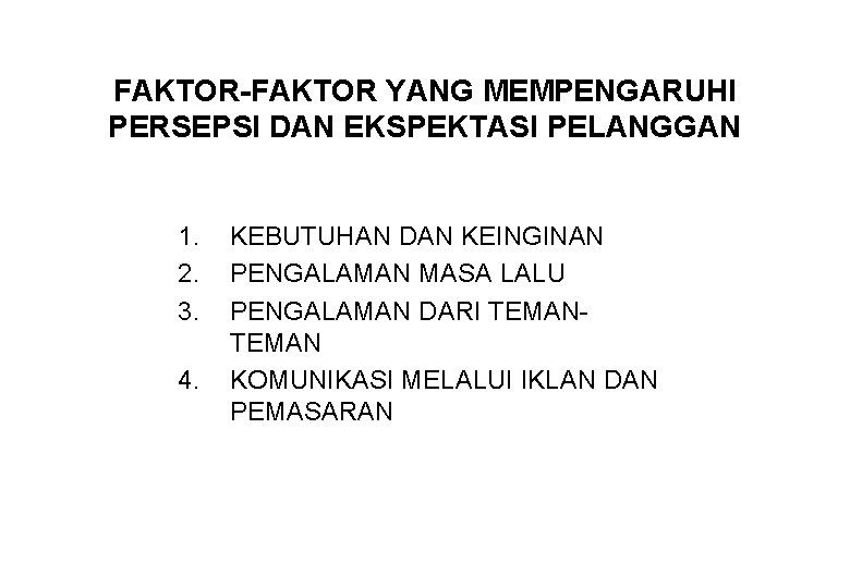 FAKTOR-FAKTOR YANG MEMPENGARUHI PERSEPSI DAN EKSPEKTASI PELANGGAN 1. 2. 3. 4. KEBUTUHAN DAN KEINGINAN