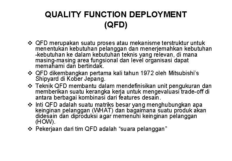 QUALITY FUNCTION DEPLOYMENT (QFD) v QFD merupakan suatu proses atau mekanisme terstruktur untuk menentukan