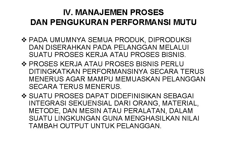 IV. MANAJEMEN PROSES DAN PENGUKURAN PERFORMANSI MUTU v PADA UMUMNYA SEMUA PRODUK, DIPRODUKSI DAN