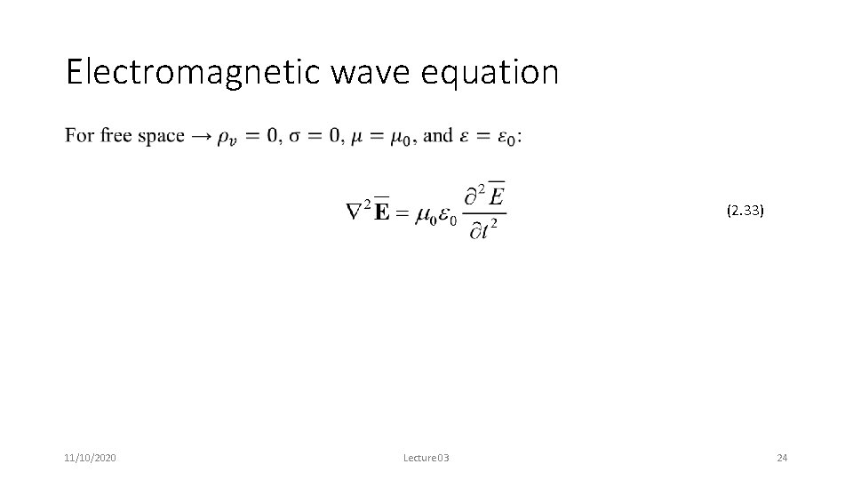 Electromagnetic wave equation (2. 33) 11/10/2020 Lecture 03 24 