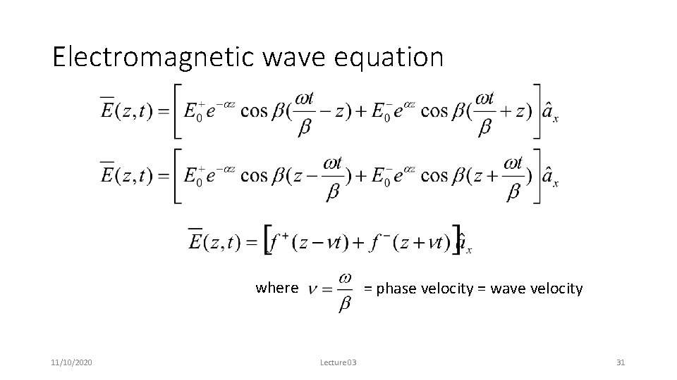 Electromagnetic wave equation where 11/10/2020 = phase velocity = wave velocity Lecture 03 31