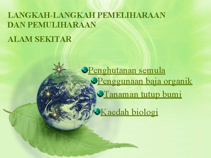 LANGKAH-LANGKAH PEMELIHARAAN DAN PEMULIHARAAN ALAM SEKITAR Penghutanan semula Penggunaan baja organik Tanaman tutup bumi