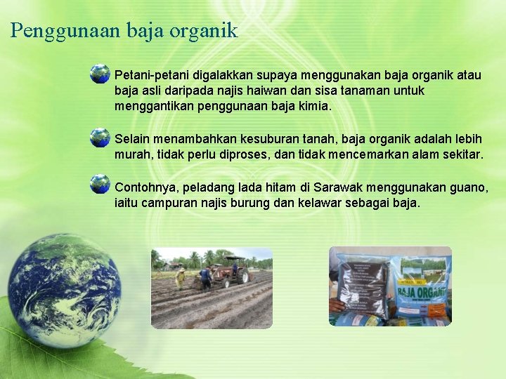 Penggunaan baja organik Petani-petani digalakkan supaya menggunakan baja organik atau baja asli daripada najis