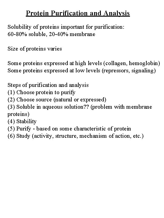 Protein Purification and Analysis Solubility of proteins important for purification: 60 -80% soluble, 20