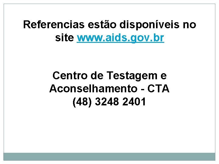 Referencias estão disponíveis no site www. aids. gov. br Centro de Testagem e Aconselhamento