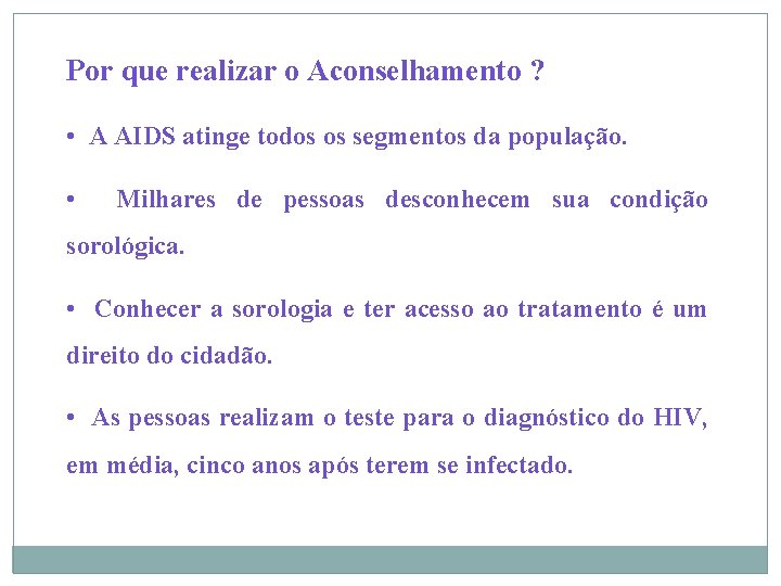 Por que realizar o Aconselhamento ? • A AIDS atinge todos os segmentos da