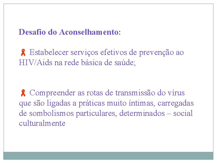  Desafio do Aconselhamento: Estabelecer serviços efetivos de prevenção ao HIV/Aids na rede básica