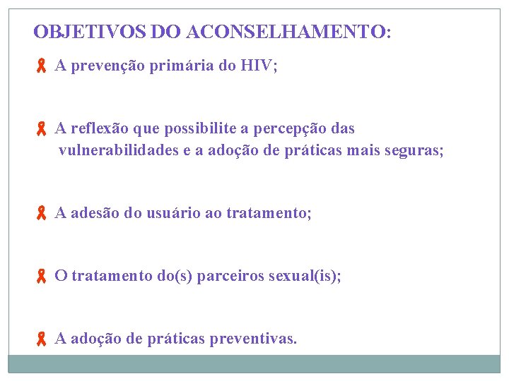 OBJETIVOS DO ACONSELHAMENTO: A prevenção primária do HIV; A reflexão que possibilite a percepção