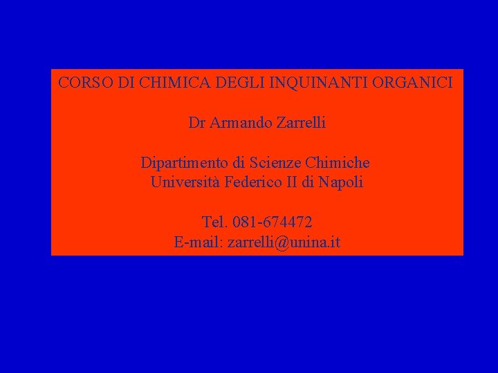 CORSO DI CHIMICA DEGLI INQUINANTI ORGANICI Dr Armando Zarrelli Dipartimento di Scienze Chimiche Università