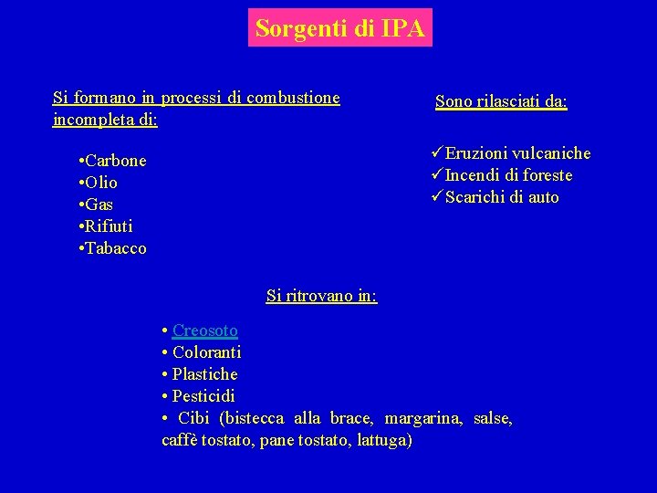 Sorgenti di IPA Si formano in processi di combustione incompleta di: Sono rilasciati da: