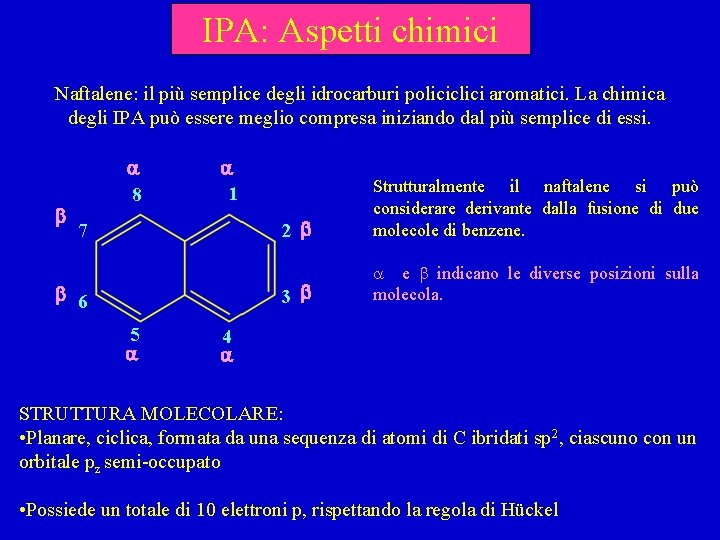 IPA: Aspetti chimici Naftalene: il più semplice degli idrocarburi policiclici aromatici. La chimica degli