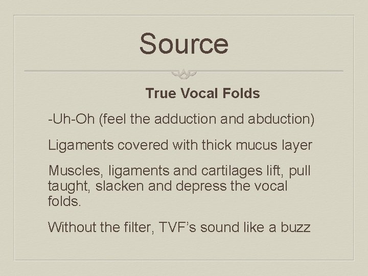 Source True Vocal Folds -Uh-Oh (feel the adduction and abduction) Ligaments covered with thick