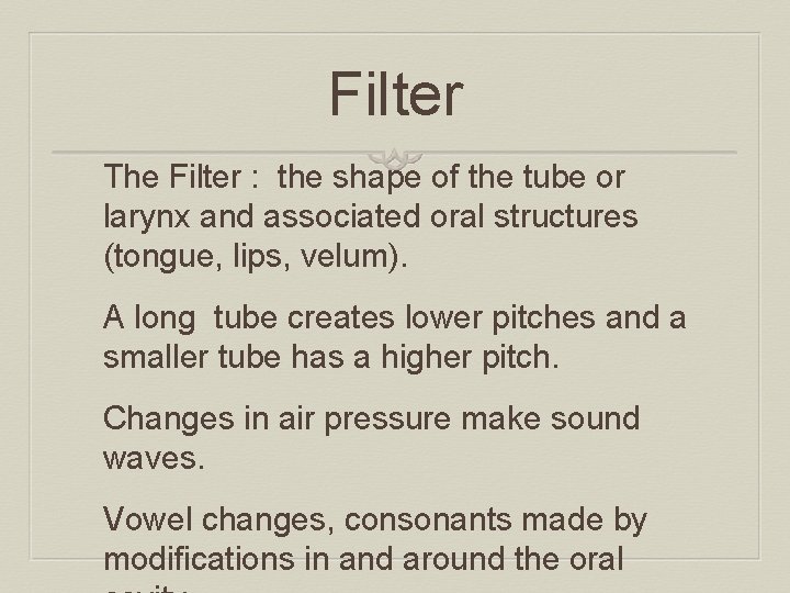 Filter The Filter : the shape of the tube or larynx and associated oral