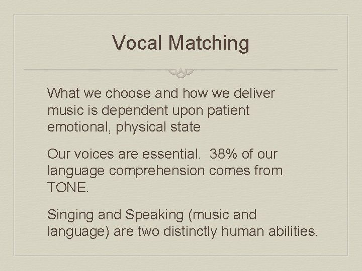 Vocal Matching What we choose and how we deliver music is dependent upon patient