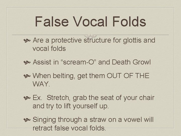 False Vocal Folds Are a protective structure for glottis and vocal folds Assist in