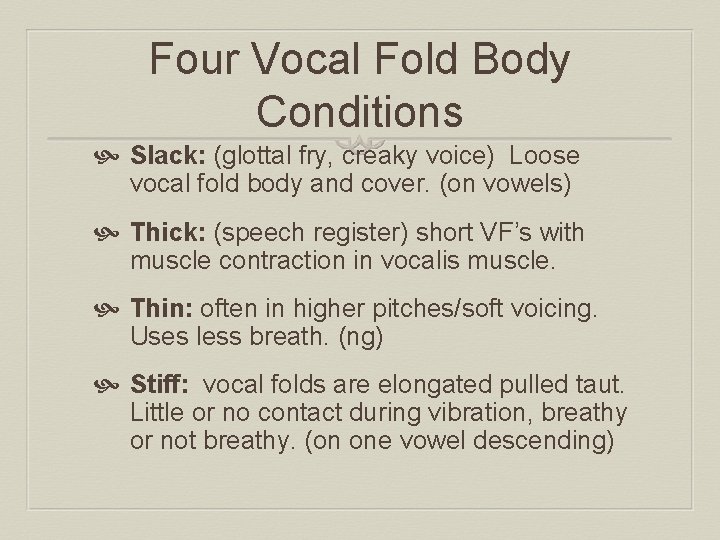 Four Vocal Fold Body Conditions Slack: (glottal fry, creaky voice) Loose vocal fold body