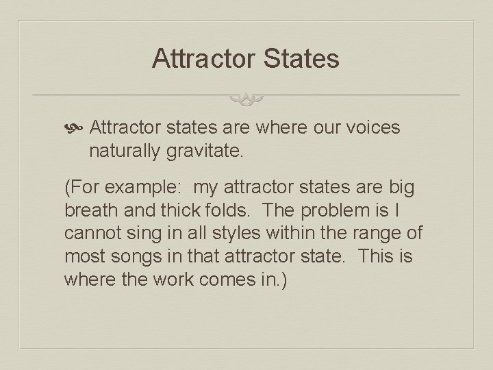 Attractor States Attractor states are where our voices naturally gravitate. (For example: my attractor