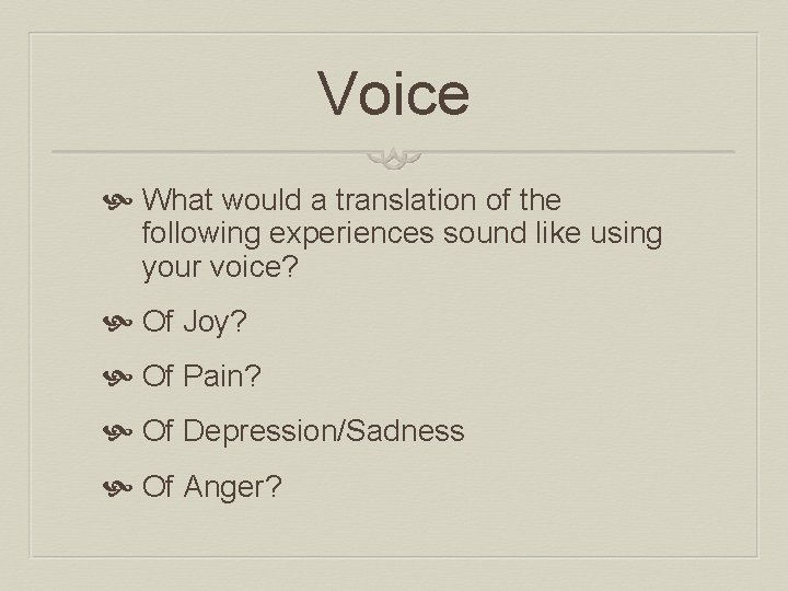 Voice What would a translation of the following experiences sound like using your voice?