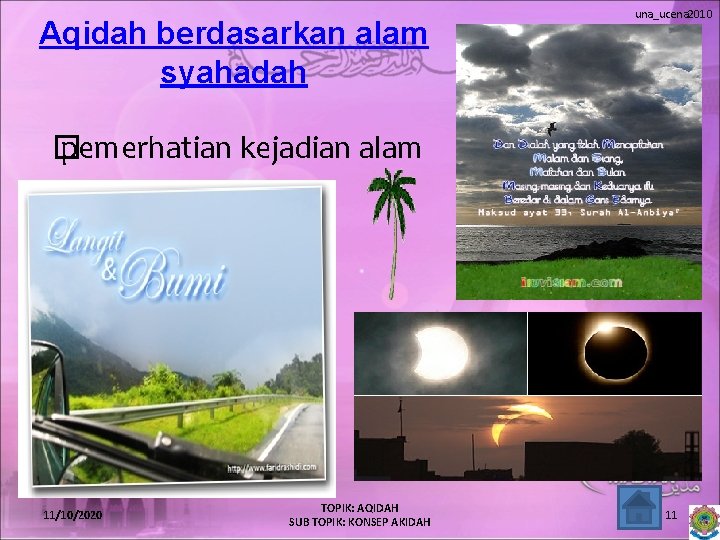 Aqidah berdasarkan alam syahadah una_ucena 2010 � pemerhatian kejadian alam 11/10/2020 TOPIK: AQIDAH SUB