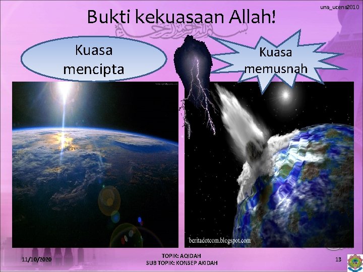 Bukti kekuasaan Allah! Kuasa mencipta 11/10/2020 una_ucena 2010 Kuasa memusnah TOPIK: AQIDAH SUB TOPIK: