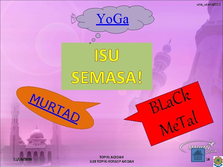 una_ucena 2010 Yo. Ga ISU SEMASA! MU RT 11/10/2020 AD TOPIK: AQIDAH SUB TOPIK: