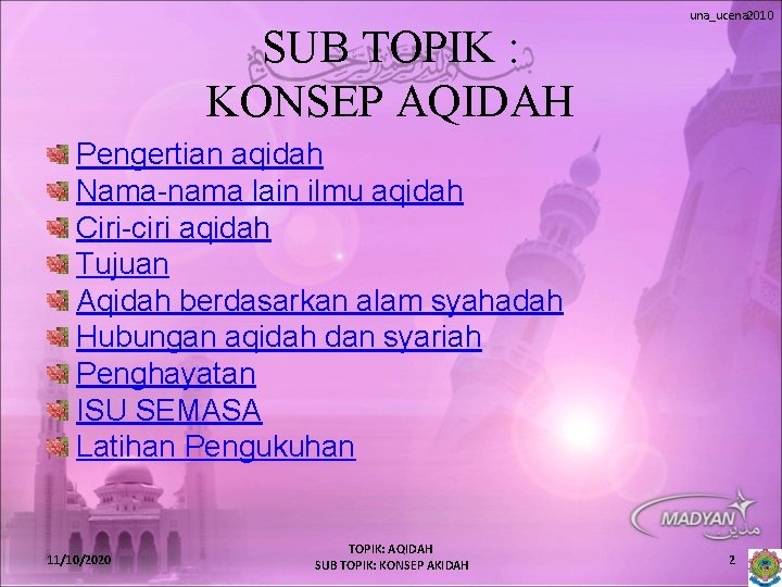 SUB TOPIK : KONSEP AQIDAH una_ucena 2010 Pengertian aqidah Nama-nama lain ilmu aqidah Ciri-ciri