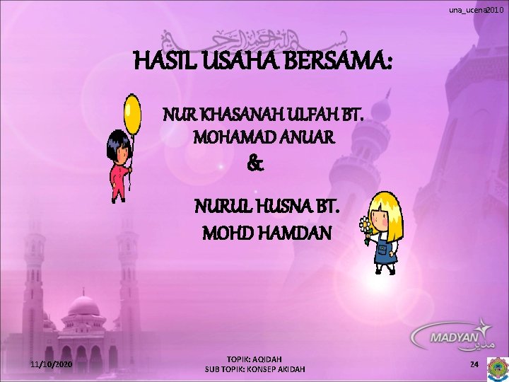 una_ucena 2010 HASIL USAHA BERSAMA: NUR KHASANAH ULFAH BT. MOHAMAD ANUAR & NURUL HUSNA