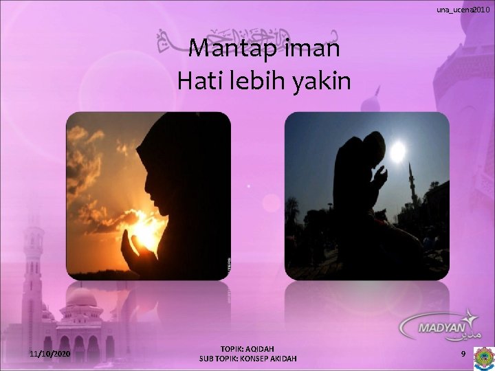 una_ucena 2010 Mantap iman Hati lebih yakin 11/10/2020 TOPIK: AQIDAH SUB TOPIK: KONSEP AKIDAH