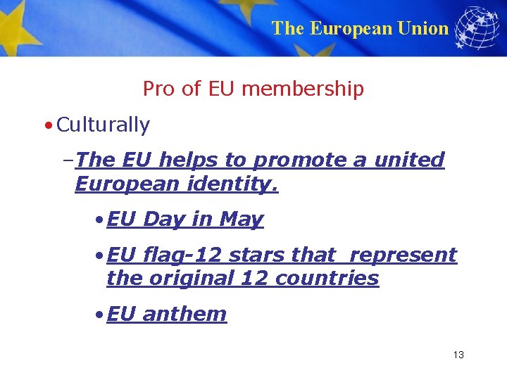 The European Union Pro of EU membership • Culturally –The EU helps to promote