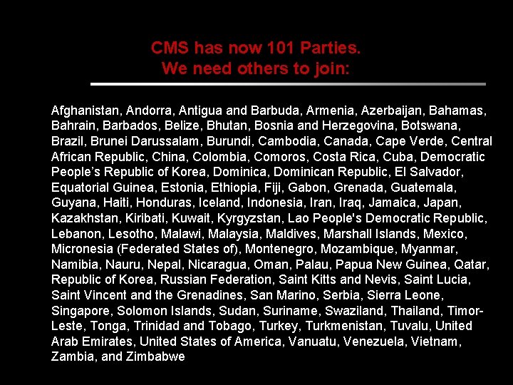 CMS has now 101 Parties. We need others to join: Afghanistan, Andorra, Antigua and