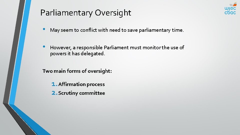 Parliamentary Oversight • May seem to conflict with need to save parliamentary time. •