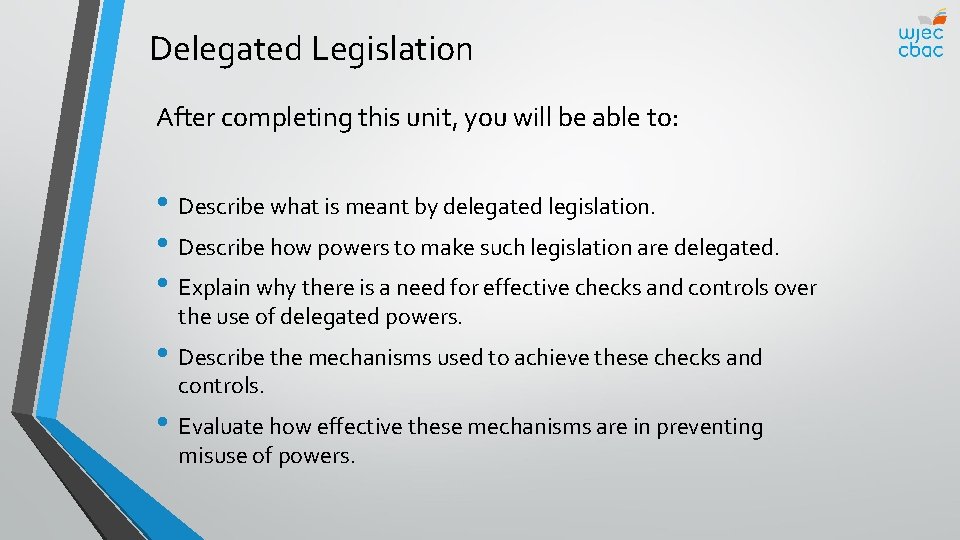 Delegated Legislation After completing this unit, you will be able to: • Describe what