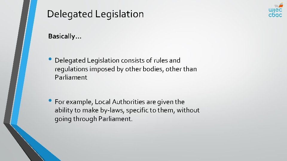 Delegated Legislation Basically… • Delegated Legislation consists of rules and regulations imposed by other