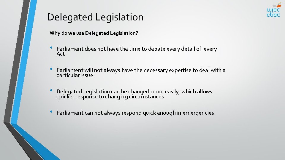 Delegated Legislation Why do we use Delegated Legislation? • Parliament does not have the