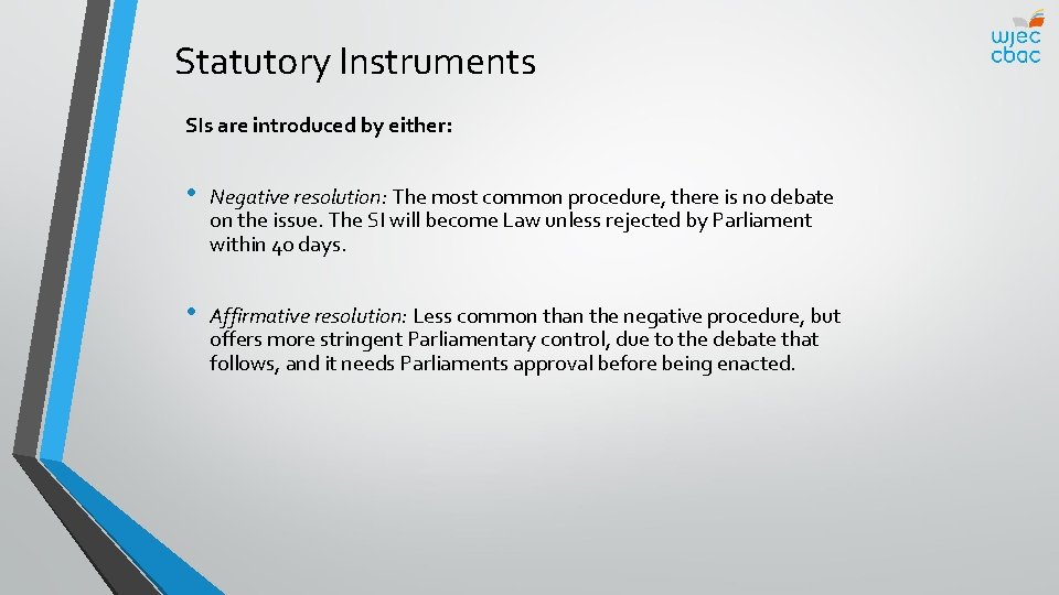 Statutory Instruments SIs are introduced by either: • Negative resolution: The most common procedure,